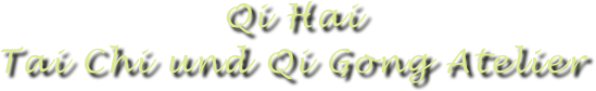Qi Hai 
Tai Chi und Qi Gong Atelier